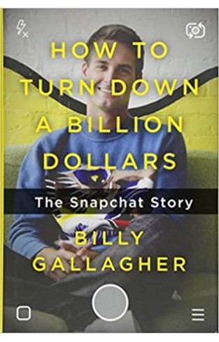 How to Turn Down a Billion Dollars: The Snapchat Story - (HB)